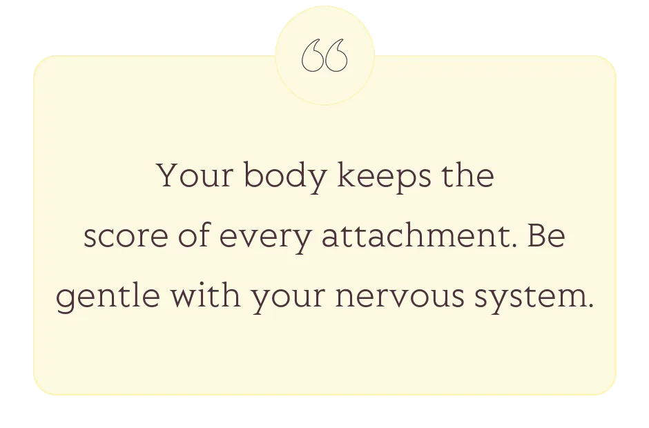 Quote: Your body keeps the score of every attachment. Be gentle with your nervous system.
