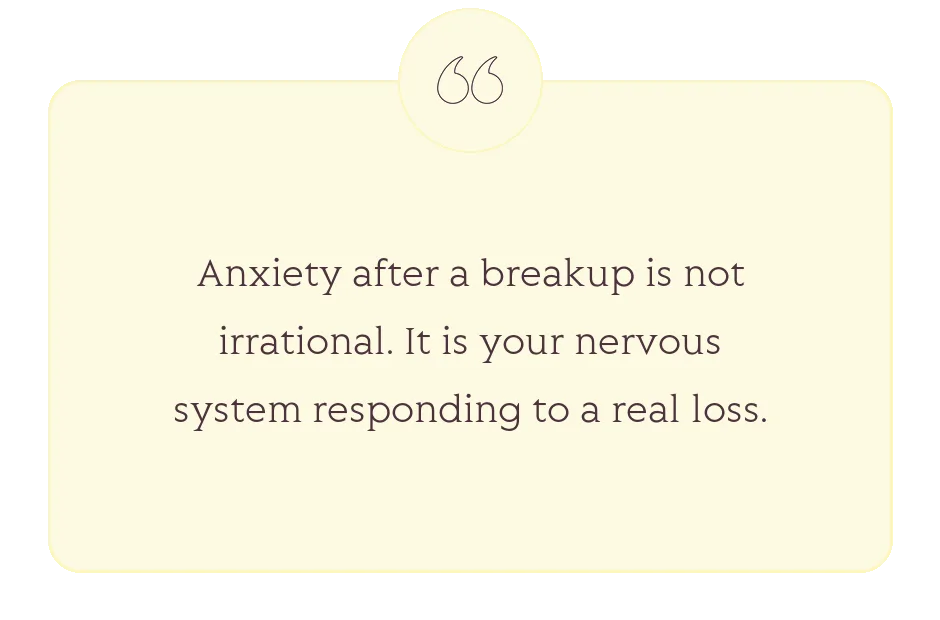 Quote: Anxiety after a breakup is not irrational. It is your nervous system responding to a real loss.